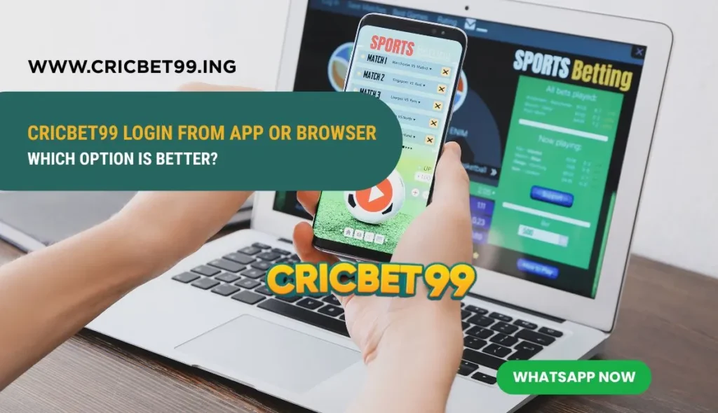 Cricbet99 Login from App or Browser Which Option Is Better