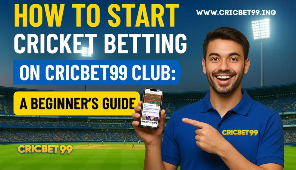 How to Start Cricket Betting on Cricbet99 Club A Beginner’s Guide