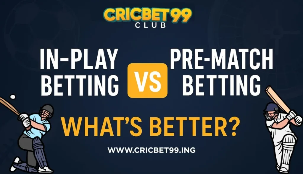 In-Play Betting vs. Pre-Match Betting on Cricbet99 Club
