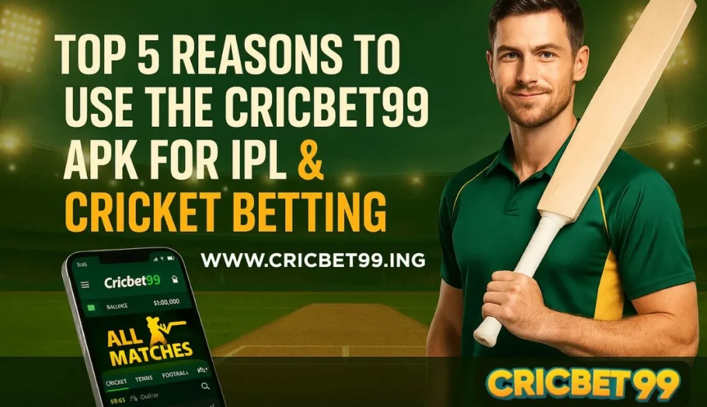 Top 5 Reasons to Use the Cricbet99 APK for IPL & Cricket Betting