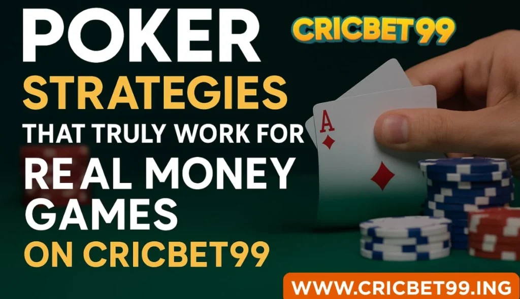Poker Strategies That Work for Real Money Games on Cricbet99